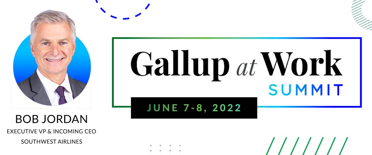 Gallup at Work Summit: June 7-8, 2022, featuring Bob Jordan, Executive VP & Incoming CEO at Southwest Airlines