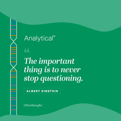 Analytical - 'The important thing is to never stop questioning' - Albert Einstein