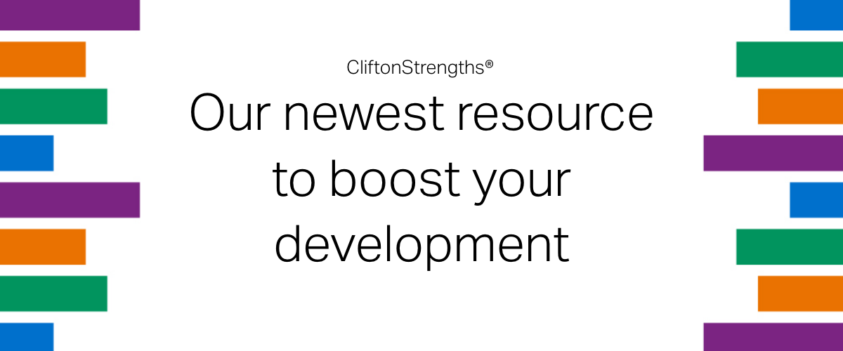 CliftonStrengths: Our newest resource to boost your development. 